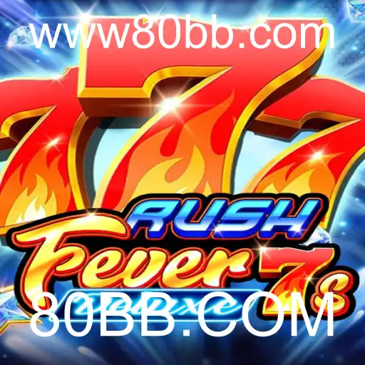 Descubra o Excitante Mundo de RushFever7sDeluxe no 80BB.COM