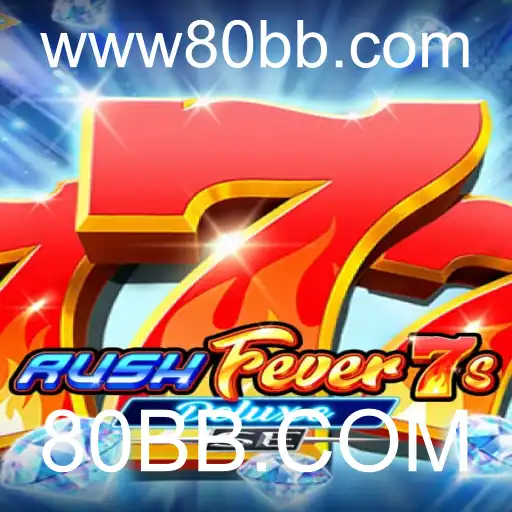 Explore as Emoções de RushFever7sDeluxeSE e Sua Aventura Iniciada em 80BB.COM